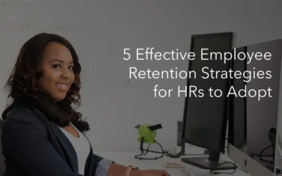 5 Effective Employee Retention Strategies for HRs to Adopt
