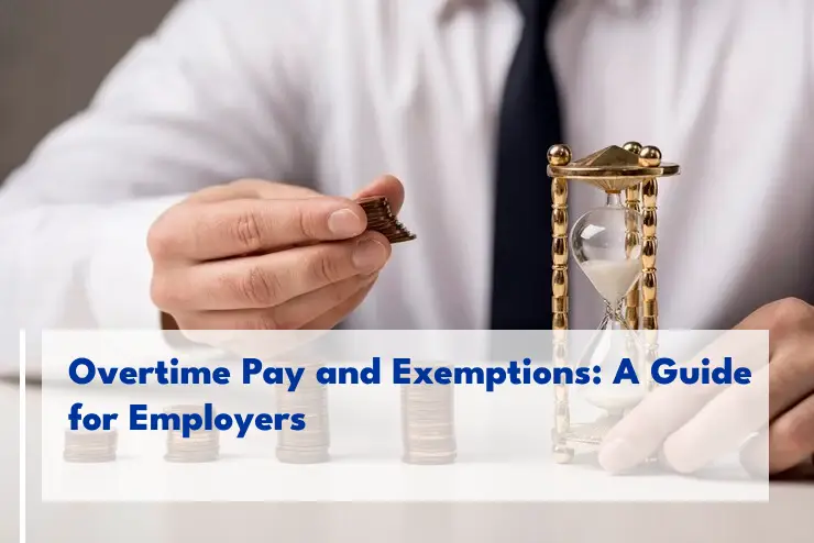 Overtime Pay and Exemptions: A Guide for Employers
