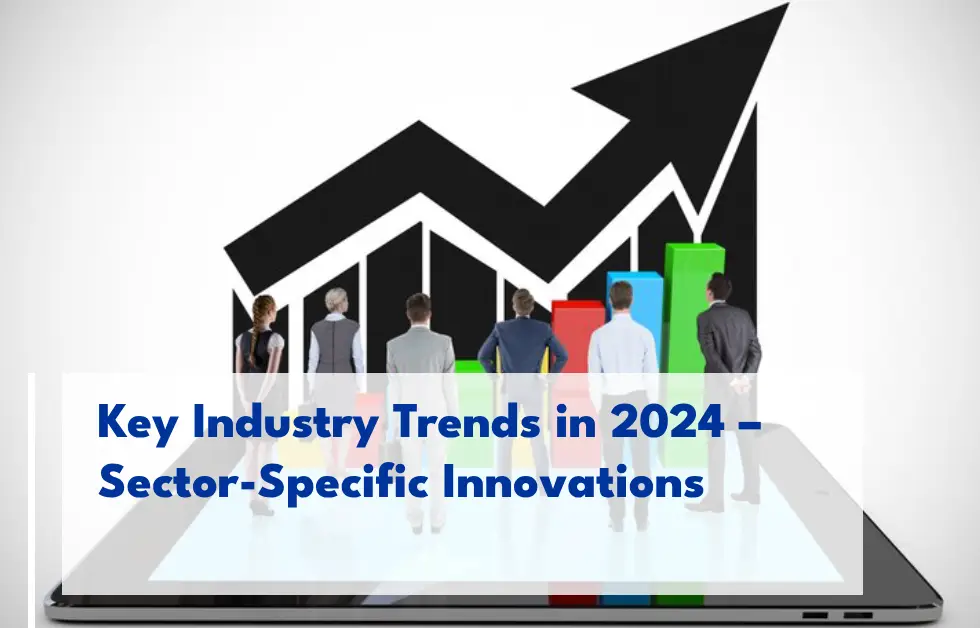 Key Industry Trends in 2024 – An Overview of Sector-Specific Innovations
