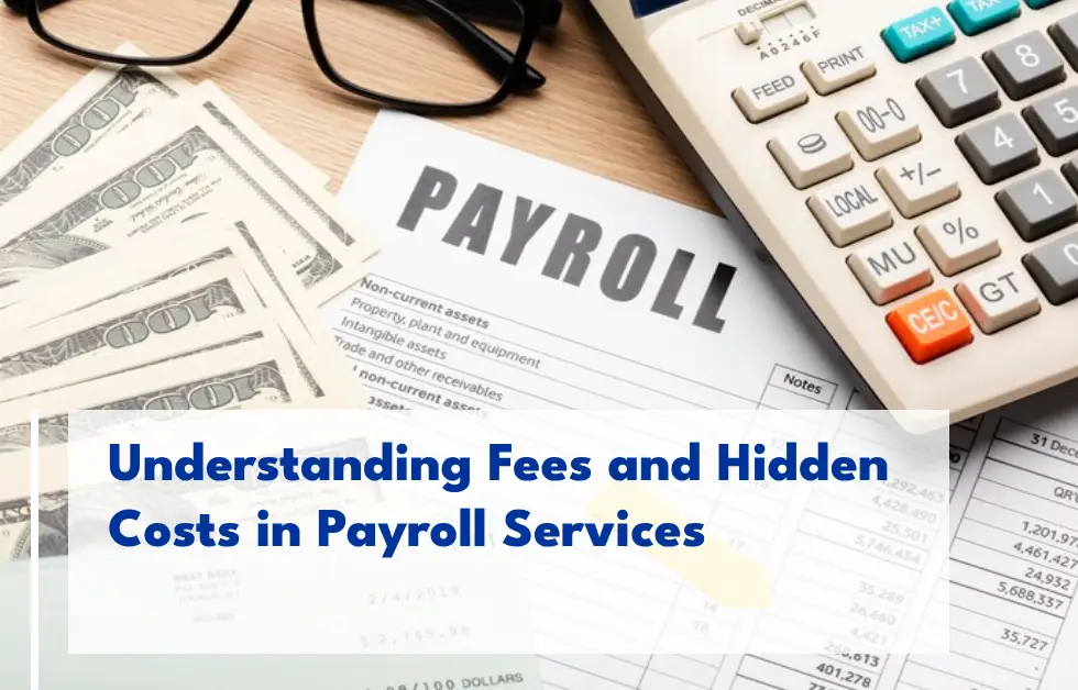 Transparency Matters: Understanding Fees and Hidden Costs in Payroll Services