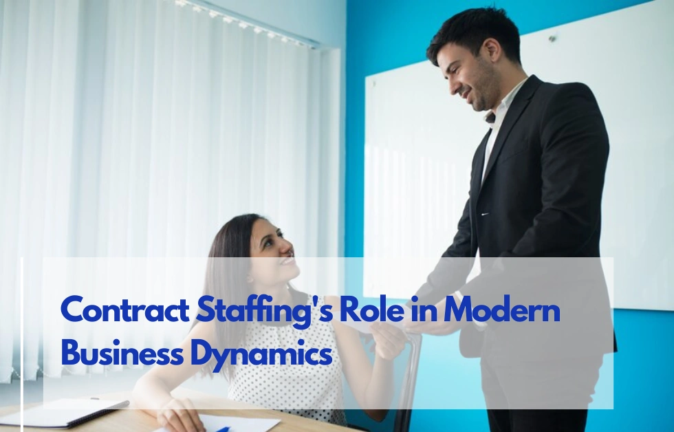 Exploring the Contribution of Contract Staffing in Modern Business Dynamics
