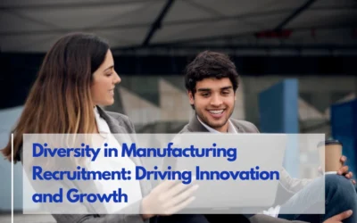 Embracing Diversity: How Manufacturing Recruitment Drives Innovation and Expansion