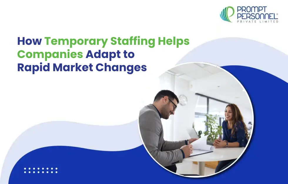 How Temporary Staffing Helps Companies Adapt to Rapid Market Changes