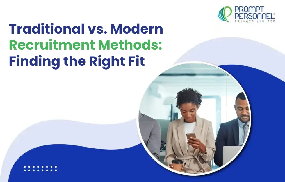 Traditional vs. Modern Recruitment Methods: Finding the Right Fit for Your Business
