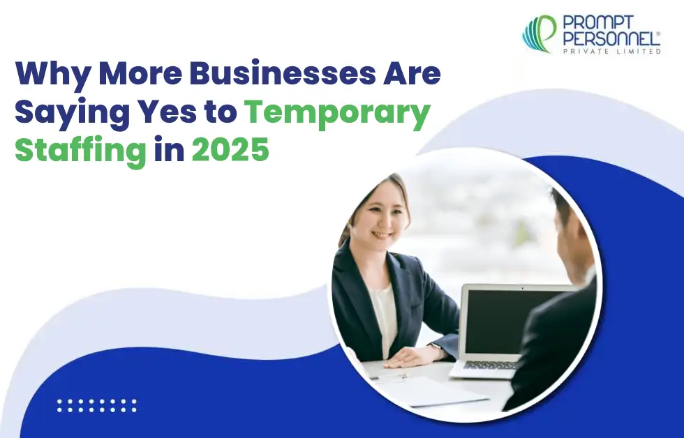 Why More Businesses Are Saying Yes to Temporary Staffing in 2025