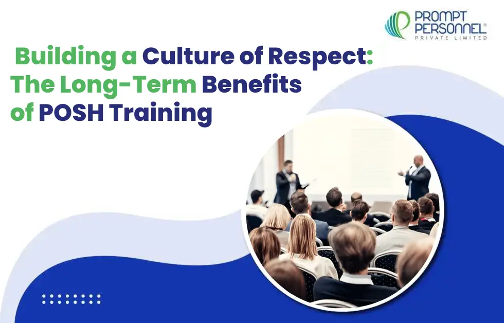 Building a Culture of Respect: The Long-Term Benefits of POSH Training