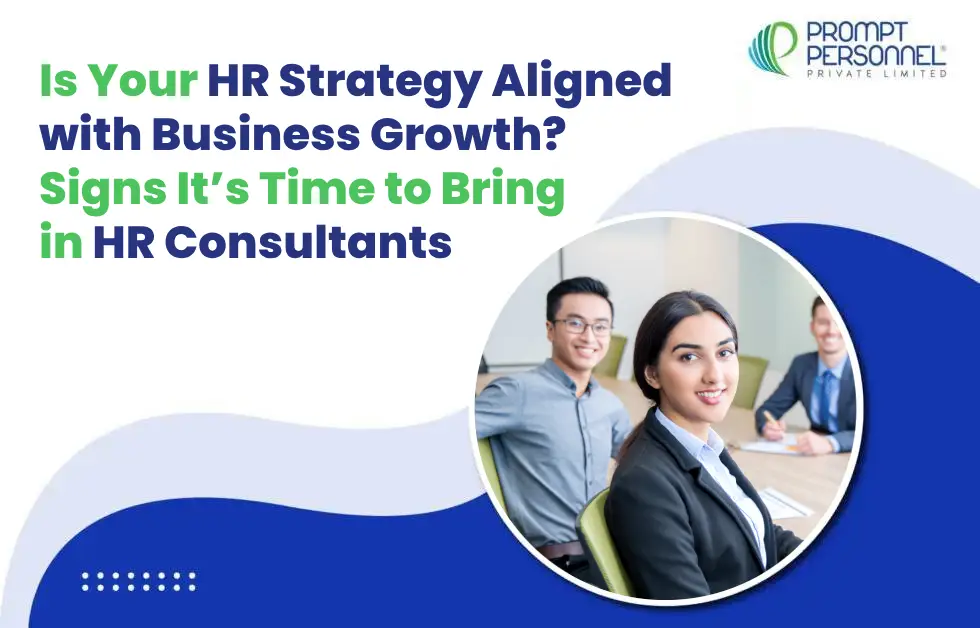 Is Your HR Strategy Aligned with Business Growth? Signs It’s Time to Bring in HR Consultants