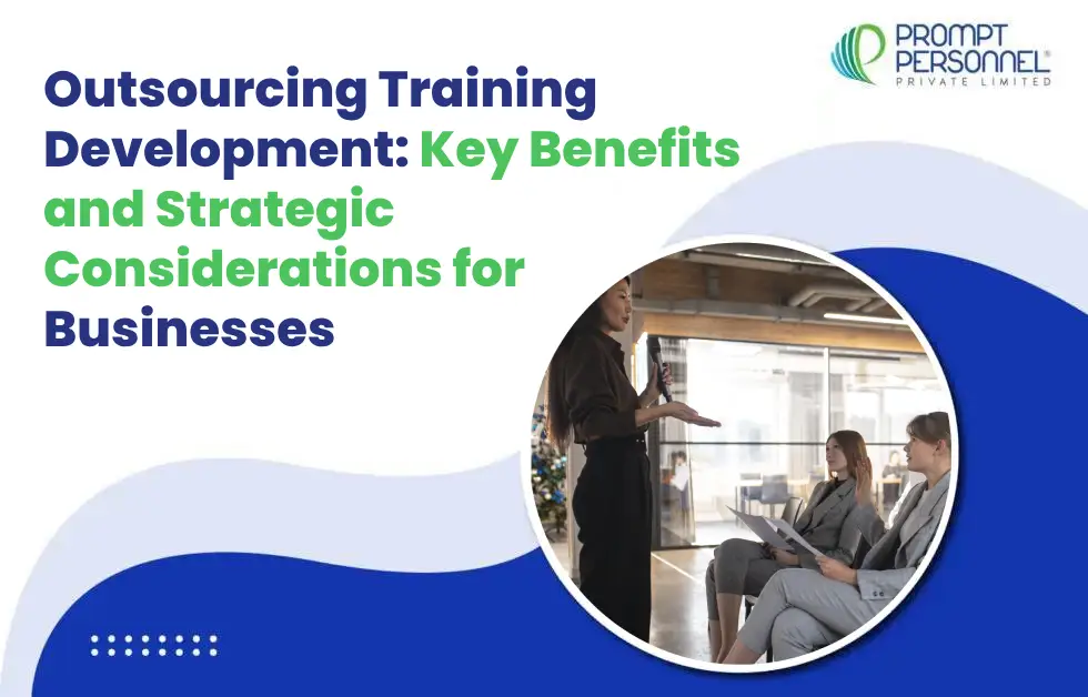 Outsourcing Training Development: Key Benefits and Strategic Considerations for Businesses