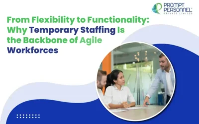 From Flexibility to Functionality: Why Temporary Staffing Is the Backbone of Agile Workforces
