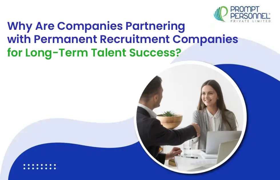 Why Are Companies Partnering with Permanent Recruitment Companies for Long-Term Talent Success?