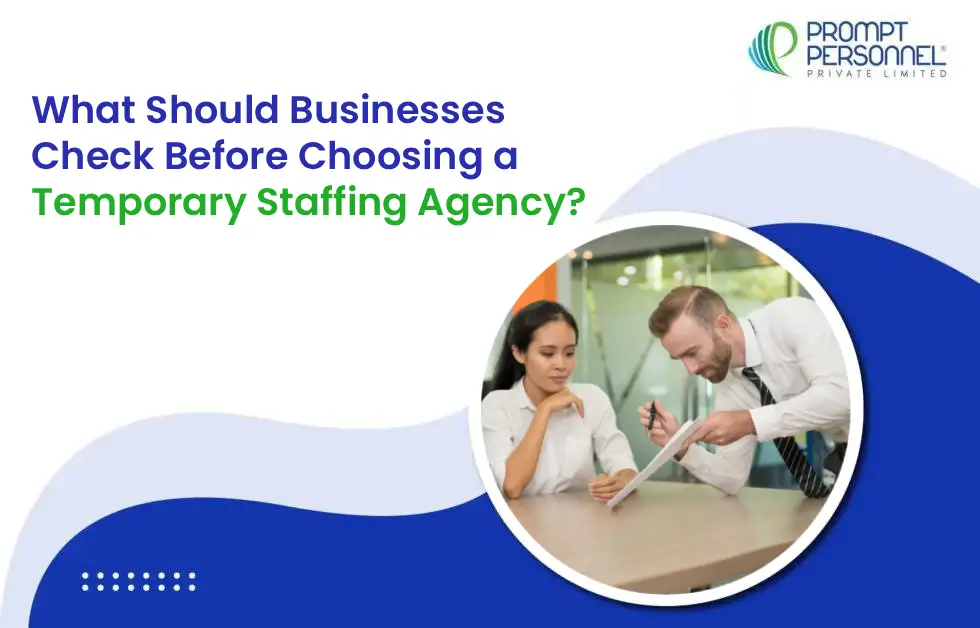 What Should Businesses Check Before Choosing a Temporary Staffing Agency?