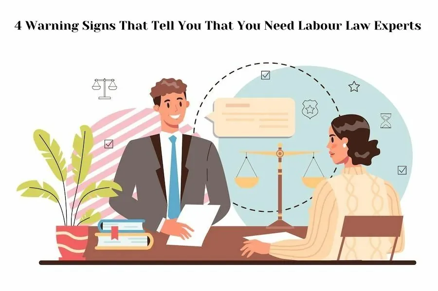 4 Warning Signs That Tell You That You Need Labour Law Experts
