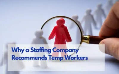 Why a Staffing Company Recommends Temp Workers