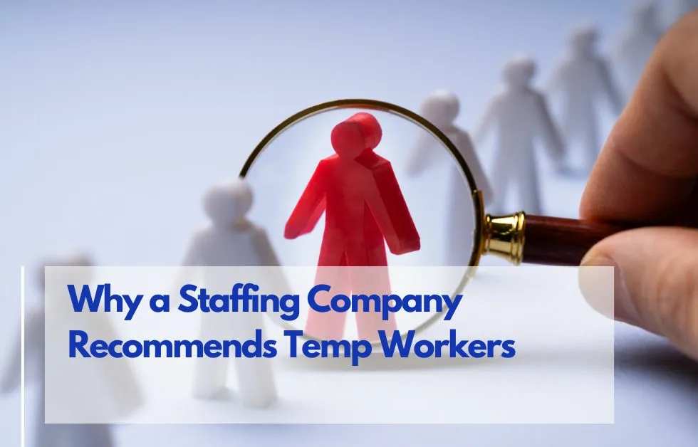 Why a Staffing Company Recommends Temp Workers