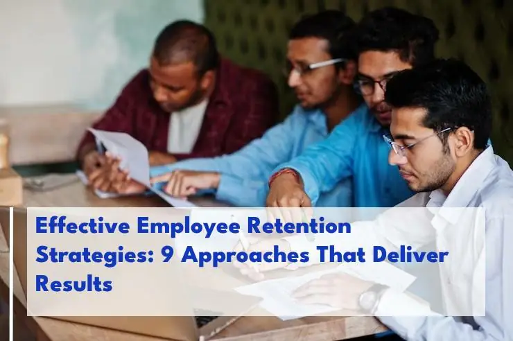 Effective Employee Retention Strategies: 9 Approaches That Deliver Results