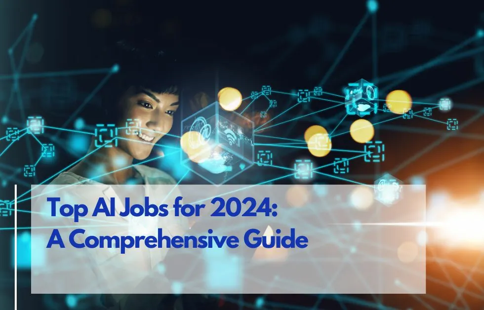 Top AI Jobs for 2024: A Comprehensive Guide