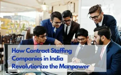 How Contract Staffing Companies in India Revolutionize the Manpower?
