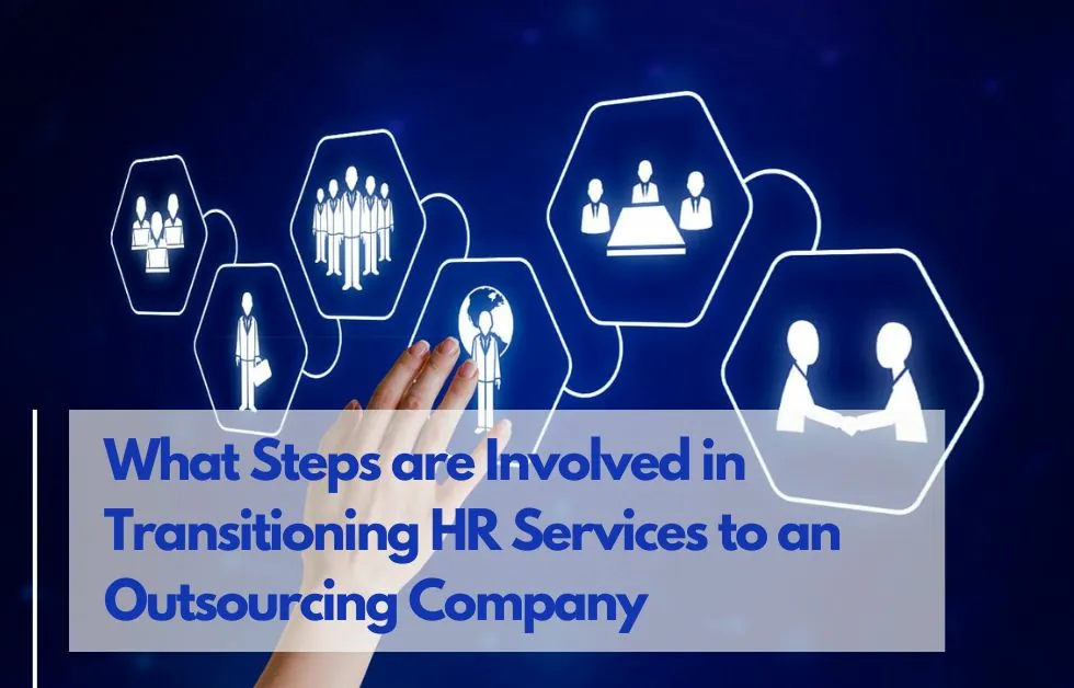 What Steps Are Involved in Transitioning HR Services to an Outsourcing Company?