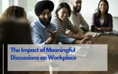 The Impact of Meaningful Discussions on Workplace Culture and Productivity