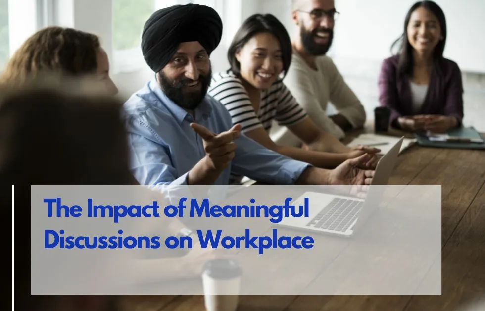The Impact of Meaningful Discussions on Workplace Culture and Productivity