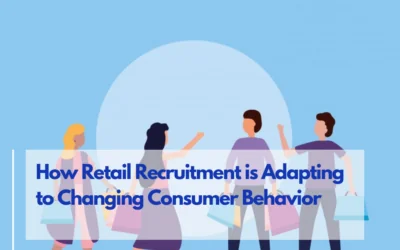 How Retail Recruitment is Adapting to Changing Consumer Behavior?