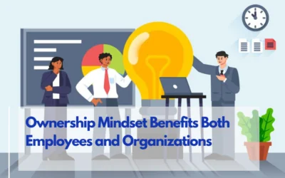 Understanding How Cultivating an Ownership Mindset Benefits Both Employees and Organizations