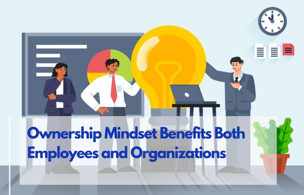 Understanding How Cultivating an Ownership Mindset Benefits Both Employees and Organizations