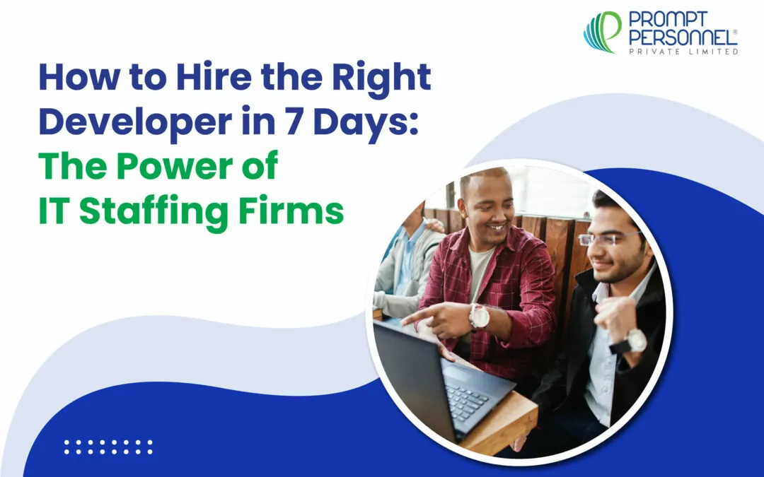 How to Hire the Right Developer in 7 Days: The Power of IT Staffing Firms