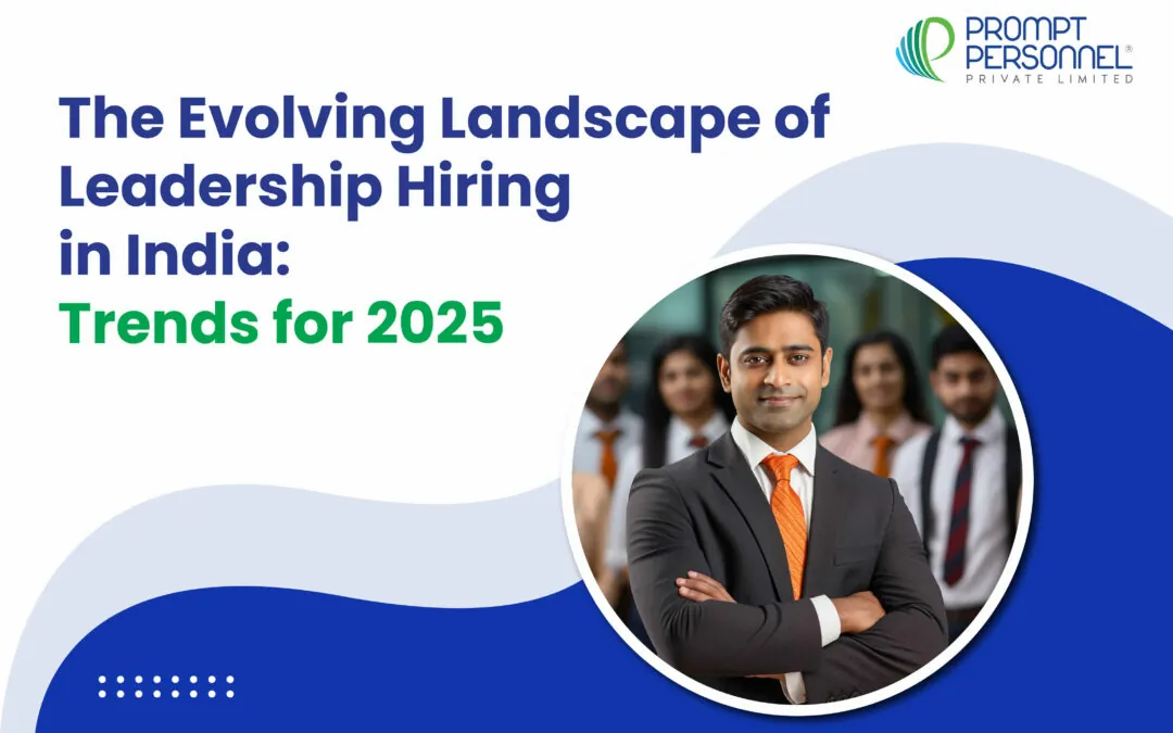 The Evolving Landscape of Leadership Hiring in India: Trends   for 2025