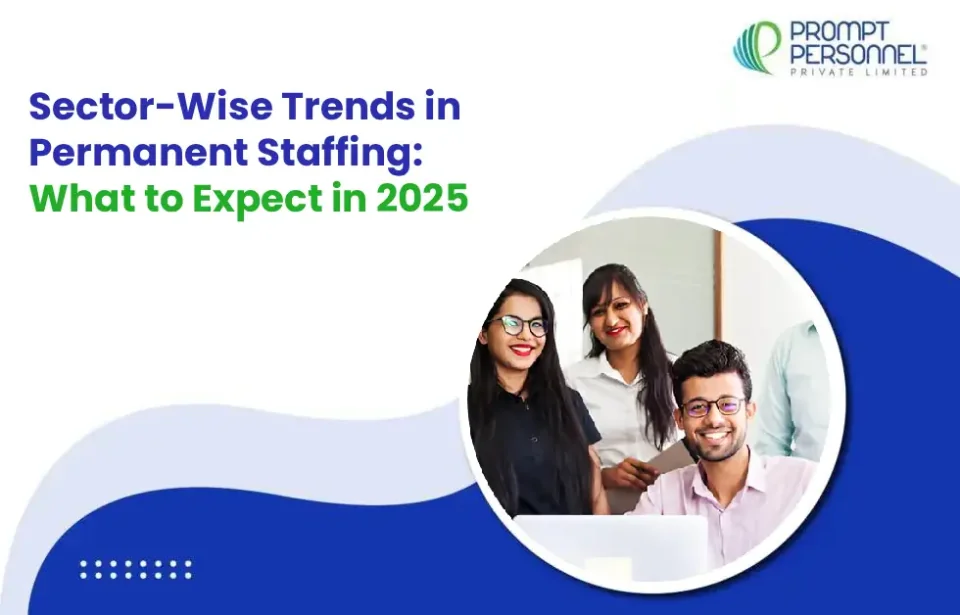 Sector-Wise Trends in Permanent Staffing: What to Expect in 2025