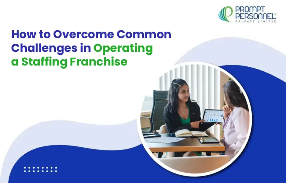How to Overcome Common Challenges in Operating a Staffing Franchise