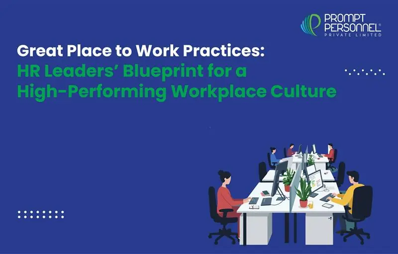 Great Place to Work Practices: HR Leaders’ Blueprint for a High-Performing Workplace Culture